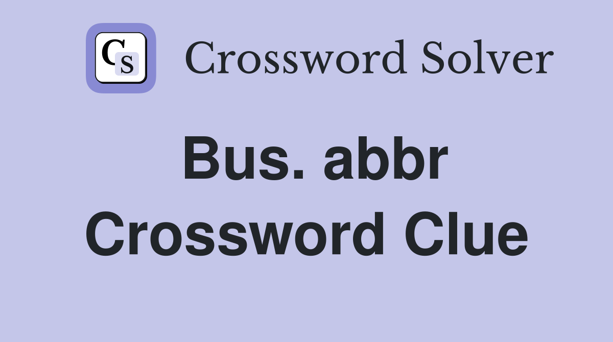 Bus abbr Crossword Clue Answers Crossword Solver
